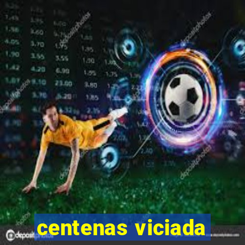 centenas viciada